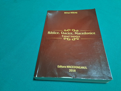 BIBLICE, DACICE, MACEDONICE *ESEURI ISTORICE / MIHAI MACEȘ / 2016 * foto