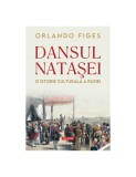 Dansul Natasei. O istorie culturala a Rusiei - Orlando Figes. Carte de istorie