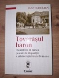 Tovarasul baron: O calatorie in lumea pe cale de dispozitie a aristocratiei transilvanene- Jaap Scholten