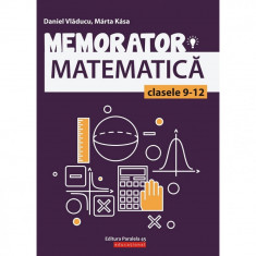 Memorator matematica cls. IX-XII. Editia 2, Daniel Vladucu, Marta Kasa