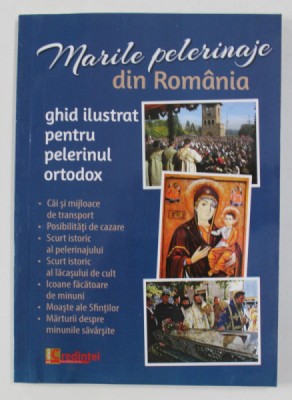 MARILE PELERINAJE DIN ROMANIA - GHID ILUSTRAT PENTRU PELERINUL ORTODOX de LAURENTIU COSMOIU , 2016 foto