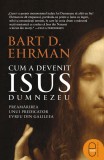 Cum a devenit Isus Dumnezeu. Preamarirea unui predicator evreu din Galileea (epub) - LibHumanitas