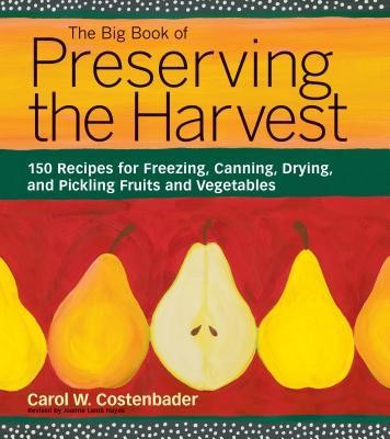 The Big Book of Preserving the Harvest: 150 Recipes for Freezing, Canning, Drying, and Pickling Fruits and Vegetables foto