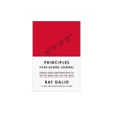 Principles: A Guided Journal to Develop Your Own Principles and Get the Life and Work You Want