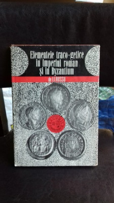 ELEMENTE TRACO-GETICE IN IMPERIUL ROMAN SI IN BYZANTIUM - ION I. RUSSU foto