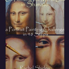 Oil Painting the Mona Lisa in Sfumato: A Portrait Painting Challenge in 48 Steps