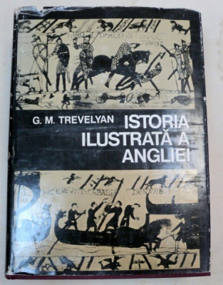 ISTORIA ILUSTRATA A ANGLIEI-G. M. TREVELYAN BUCURESTI 1975 foto