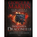 Inaltarea Dragonului. O istorie ilustrata a Dinastiei Targaryen, Volumul 1 - George R. R. Martin