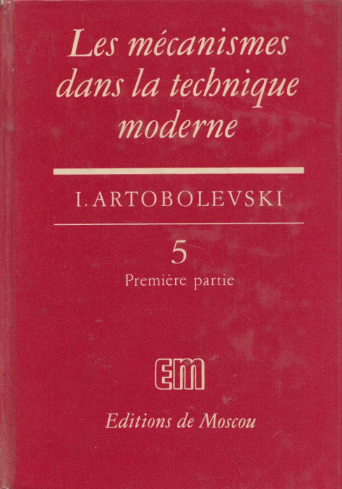 Artobolevski, I. - LES MECANISMES DANS LA TECHNIQUE MODERNE, vol. 5, part. 1 + 2