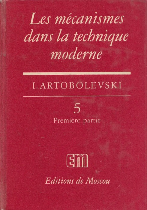 Artobolevski, I. - LES MECANISMES DANS LA TECHNIQUE MODERNE, vol. 5, part. 1 + 2