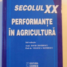 SECOLUL XX PERFORMANTE IN AGRICULTURA de DAVD DAVIDESCU si VELICICA DAVIDESCU , BUCURESTI 2002