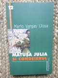 Mario Vargas Llosa - Matusa Julia si condeierul, Humanitas