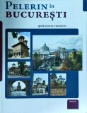 Pelerin in Bucuresti. Ghid pentru vizitatori