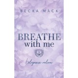 Breathe With Me - L&eacute;legezz velem - (K&uuml;l&ouml;nleges kiad&aacute;s) - Becka Mack