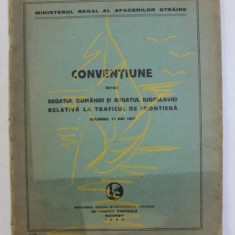 CONVENTIUNE INTRE REGATUL ROMANIEI SI REGATUL IUGOSLAVIEI RELATIVA LA TRAFICUL DE FRONTIERA - BELGRAD , 13 MAI 1937 - , 1938