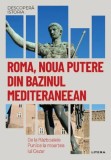 Descopera istoria. Roma noua putere din bazinul mediteraneean - Litera