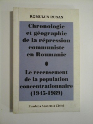 CHRONOLOGIE ET GEOGRAPHIE DE LA REPRESSION COMMUNISTE EN ROUMANIE * LE RECENSEMENT DE LA POPULATION CONCENTRATIONNAIRE 1945-1989 - foto