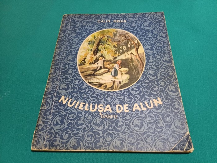NUIELUȘA DE ALUN * BASME * CĂLIN GRUIA / ILUSTRAȚII RAISA IUSEIN 1954 * 13