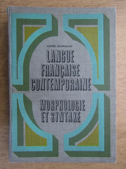Alfred Jeanrenaud - Langue francaise contemporaine. Morphologie et syntaxe