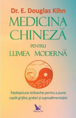 Medicina chineza pentru lumea moderna &amp;ndash; Dr. E. Douglas Kihn foto