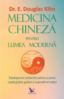 Medicina chineza pentru lumea moderna &amp;ndash; Dr. E. Douglas Kihn foto