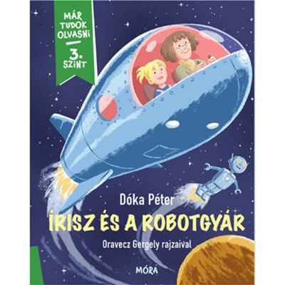 &amp;Iacute;risz &amp;eacute;s a robotgy&amp;aacute;r - M&amp;aacute;r tudok olvasni - 3. szint - D&amp;oacute;ka P&amp;eacute;ter foto