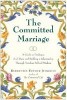 The Committed Marriage: A Guide to Finding a Soul Mate and Building a Relationship Through Timeless Biblical Wisdom