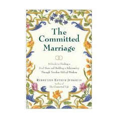 The Committed Marriage: A Guide to Finding a Soul Mate and Building a Relationship Through Timeless Biblical Wisdom