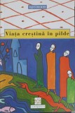 Viata Crestina in Pilde - Al. Lascarov Moldovanu, Editura Compania 2001, Crestinism, Religioase, Optimum, 76 pagini