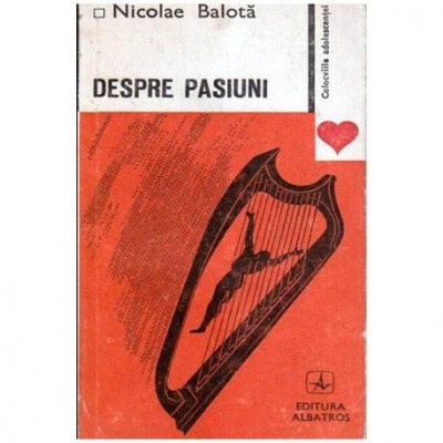 Nicolae Balota - Despre pasiuni - 107207 foto