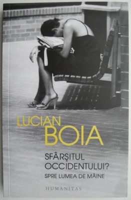 Sfarsitul Occidentului? Spre lumea de maine &amp;ndash; Lucian Boia (cateva sublinieri) foto