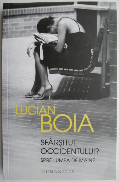 Sfarsitul Occidentului? Spre lumea de maine &ndash; Lucian Boia (cateva sublinieri)