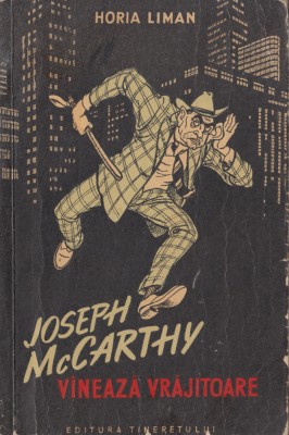 Liman, H. - JOSEPH MCCARTHY VINEAZA VRAJITOARE, ed. Tineretului, Bucuresti, 1954 foto