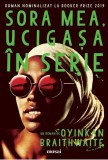 Sora mea, ucigașă &icirc;n serie - Paperback - Oyinkan Braithwaite - Art