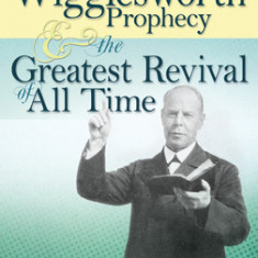 The Smith Wigglesworth Prophecy & the Greatest Revival of All Time