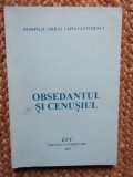 OBSEDANTUL SI CENUSIUL - POMPILIU MIHAI CONSTANTINESCU CU DEDICATIE SI AUTOGRAF