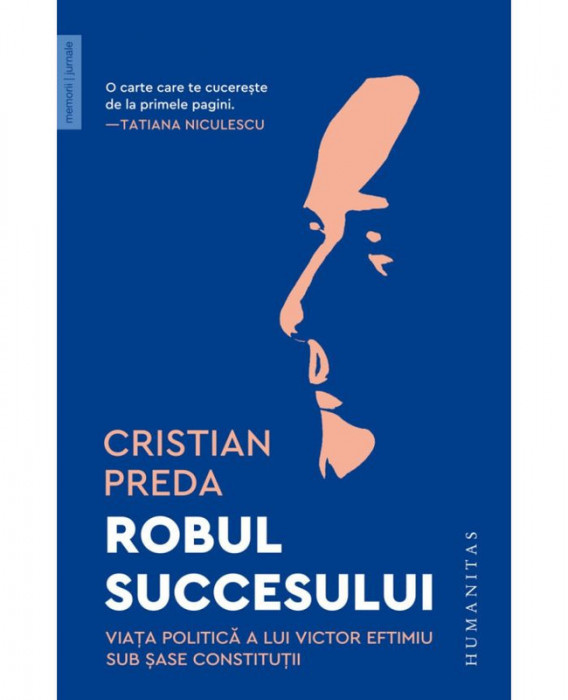 Robul succesului. Viata politica a lui Victor Eftimiu sub sase constitutii &ndash; Cristian Preda