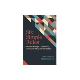 Six Simple Rules: How to Manage Complexity Without Getting Complicated