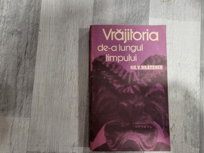 Vrajitoria de-a lungul timpului de Gh.V.Bratescu foto
