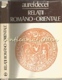 Cumpara ieftin Relatii Romano-Orientale - Aurel Decei, Editura Stiintifica, 1978, 245 pagini, Carte de Politica si Istorie
