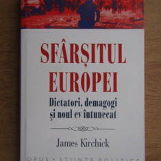 James Kirchick - Sfarsitul Europei, dictatori, demagogi si noul ev intunecat