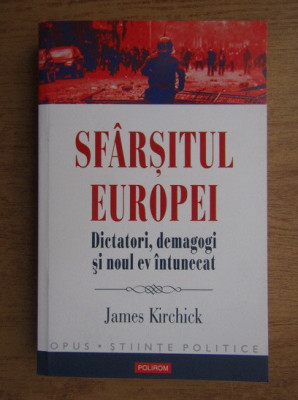 James Kirchick - Sfarsitul Europei, dictatori, demagogi si noul ev intunecat foto