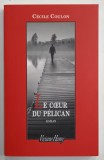 LE COEUR DU PELICAN , roman par CECILE COULON , 2015