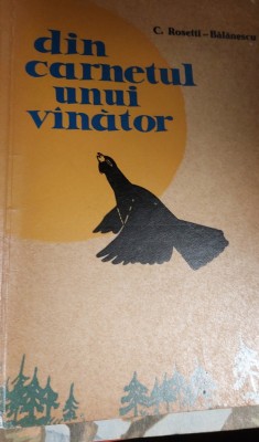 DIN CARNETUL UNUI VANATOR C. Rosetti Balanescu foto
