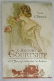 A HISTORY OF COURTSHIP , 800 YEARS OF SEDUCTION TECHNIQUES by TANIA O &#039; DONNELL , 2017