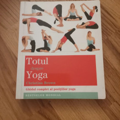 Totul despre Yoga. Ghidul complet al pozitiilor yoga - Christina Brown