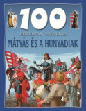 100 &aacute;llom&aacute;s, 100 kaland - M&aacute;ty&aacute;s &eacute;s a Hunyadiak - Mattenheim Gr&eacute;ta