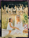 Papa tot - retete pentru o copilarie fireasca - Laura Cosoi