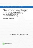 A Practical Approach to Neurophysiologic Intraoperative Monitoring, Second Edition