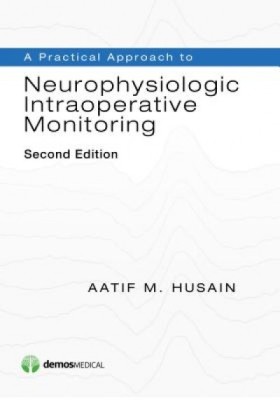 A Practical Approach to Neurophysiologic Intraoperative Monitoring, Second Edition foto